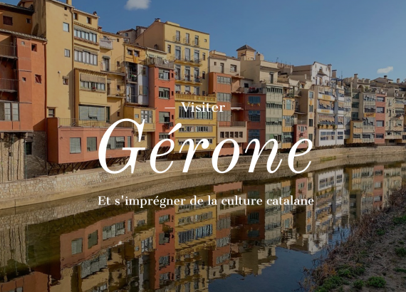 Visiter la colorée Gérone et s'imprégner de la culture catalane